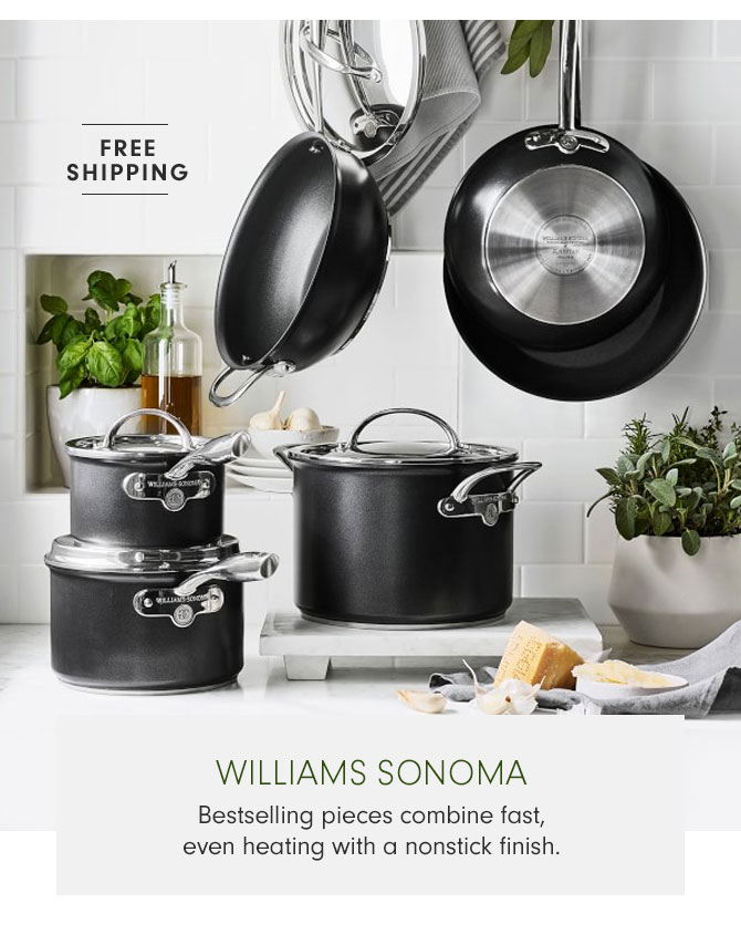 WILLIAMS SONOMA - Bestselling pieces combine fast, even heating with a nonstick finish.