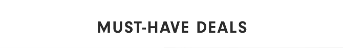 MUST-HAVE DEALS