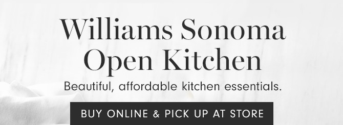 Williams Sonoma Open Kitchen - BUY ONLINE & PICK UP IN STORE