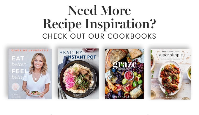 Need More Recipe Inspiration? CHECK OUT OUR COOKBOOKS