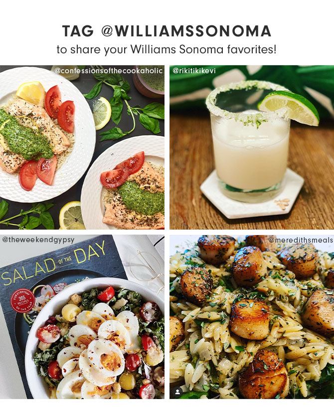 TAG @WILLIAMSSONOMA to share your Williams Sonoma favorites!