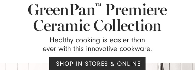 GreenPan™ Premiere Ceramic Collection - SHOP IN STORES & ONLINE