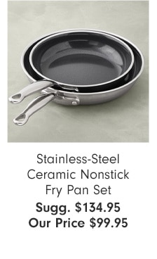 Stainless-Steel Ceramic Nonstick Fry Pan Set - Our Price $99.95