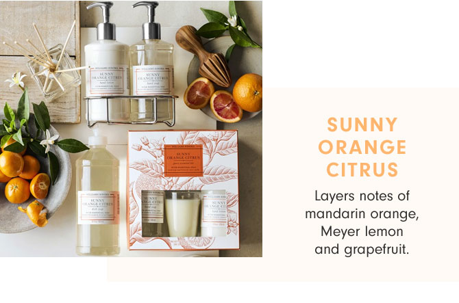 SUNNY ORANGE CITRUS - Layers notes of mandarin orange, Meyer lemon and grapefruit.