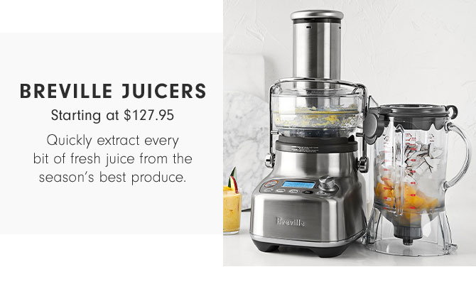 BREVILLE JUICERS - Starting at $127.95 - Quickly extract every bit of fresh juice from the season's best produce.