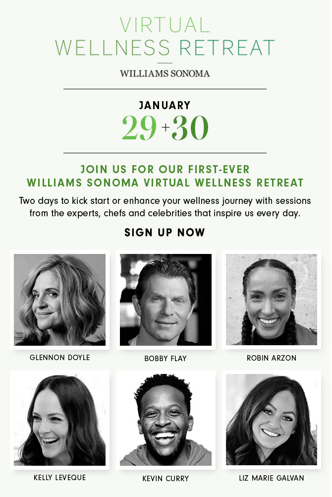 VIRTUAL WELLNESS RETREAT - JANUARY 29+30 - JOIN US FOR OUR FIRST-EVER WILLIAMS SONOMA VIRTUAL WELLNESS RETREAT - SIGN UP NOW