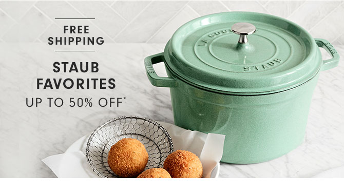 STAUB FAVORITES UP TO 50% OFF*