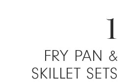 1 - FRY PAN & SKILLET SETS