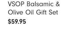 VSOP Balsamic & Olive Oil Gift Set $59.95