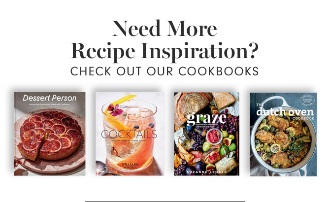 Need More Recipe Inspiration? CHECK OUT OUR COOKBOOKS