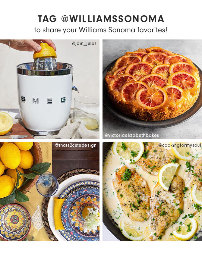 TAG @WILLIAMSSONOMA to share your Williams Sonoma favorites!