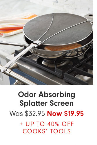 Odor Absorbing Splatter Screen Was $32.95 Now $19.95 + UP TO 40% OFF COOKS’ TOOLS