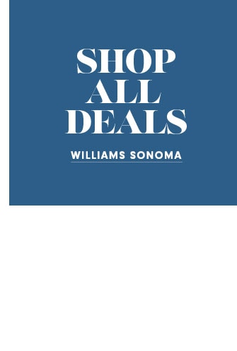 SHOP ALL DEALS - WILLIAMS SONOMA