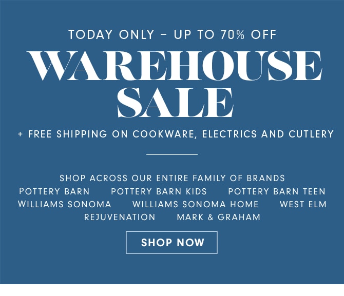 TODAY ONLY - UP TO 70% OFF - WAREHOUSE SALE + FREE SHIPPIN ON COOKWARE, ELECTRICS AND CUTLERY - SHOP NOW