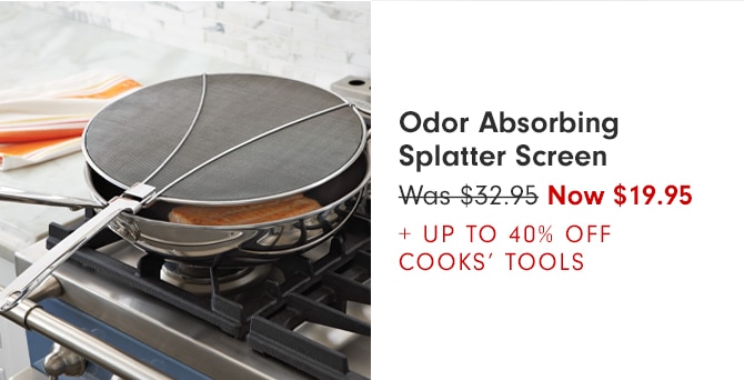 Odor Absorbing Splatter Screen - Now $19.95 + Up to 40% Off Cooks’ Tools