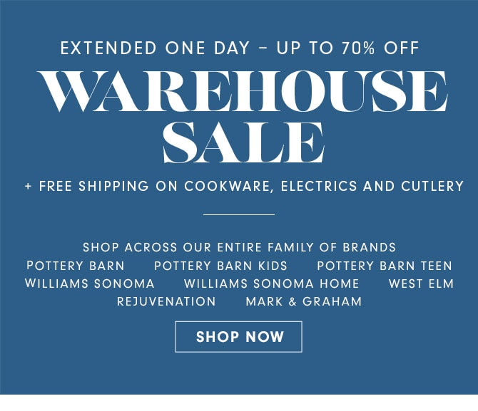 EXTENDED ONE DAY - UP TO 70% OFF WAREHOUSE SALE + FREE SHIPPING ON COOKWARE, ELECTRICS AND CUTLERY - SHOP ACROSS OUR ENTIRE FAMILY OF BRANDS - SHOP NOW