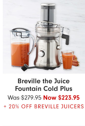 Breville the Juice Fountain Cold Plus Was $279.95 Now $223.95 + 20% OFF BREVILLE JUICERS