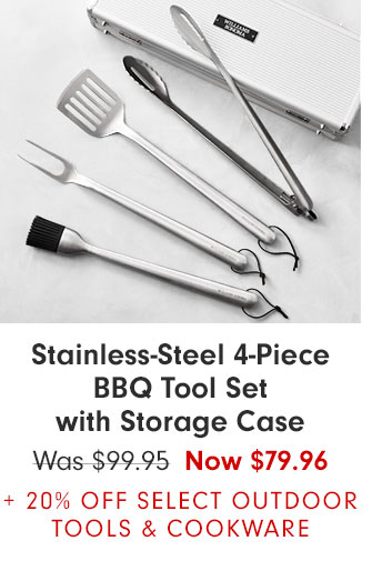 Stainless-Steel 4-Piece BBQ Tool Set with Storage Case Was $99.95 Now $79.96 + 20% OFF SELECT OUTDOOR TOOLS & COOKWARE