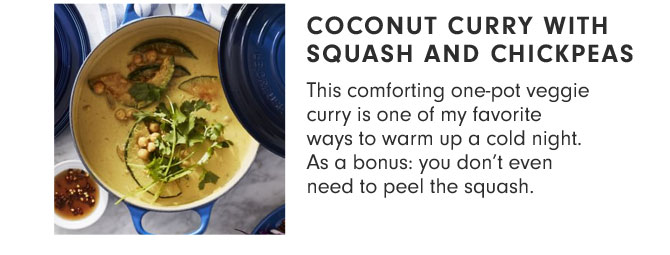 COCONUT CURRY WITH SQUASH AND CHICKPEAS - This comforting one-pot veggie curry is one of my favorite ways to warm up a cold night. As a bonus: you don’t even need to peel the squash.