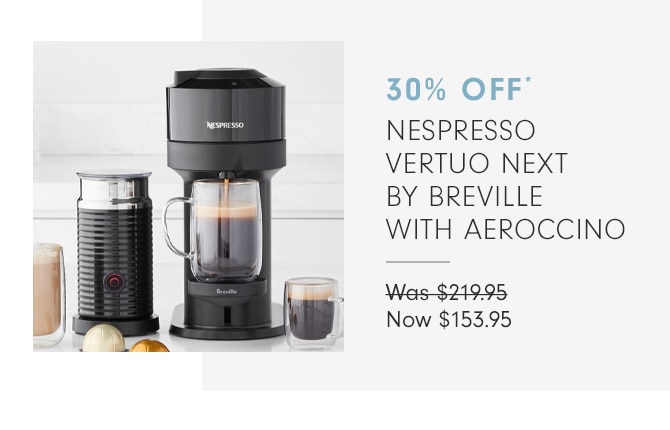 30% OFF* NESPRESSO VERTUO NEXT BY BREVILLE WITH AEROCCINO - Now $153.95