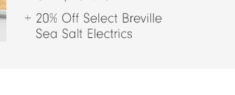 _20% Off Select Breville Sea Salt Electrics