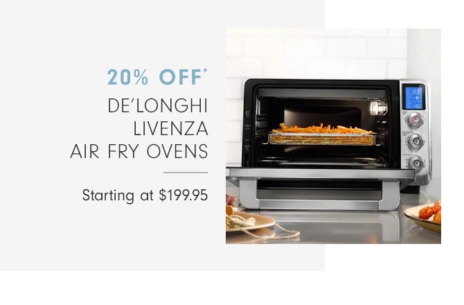 20% OFF* DE’LONGHI LIVENZA AIR FRY OVENS - Starting at $199.95