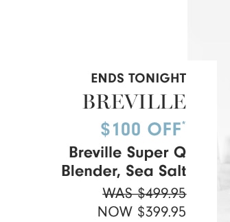 $100 OFF* - Breville Super Q Blender, Sea Salt - NOW $399.95