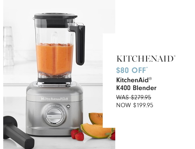 $80 OFF* KitchenAid® K400 Blender - Now $199.95