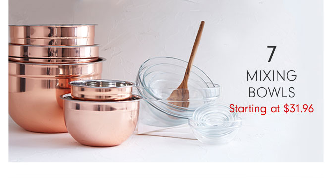 7 - MIXING BOWLS Starting at $31.96