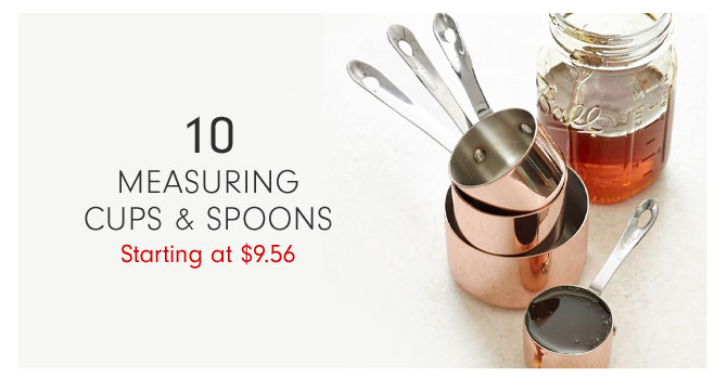 10 - MEASURING CUPS & SPOONS Starting at $9.56