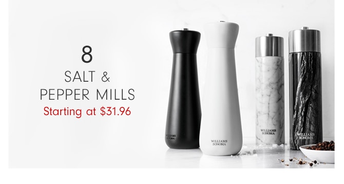 SALT & PEPPER MILLS - Starting at $31.96