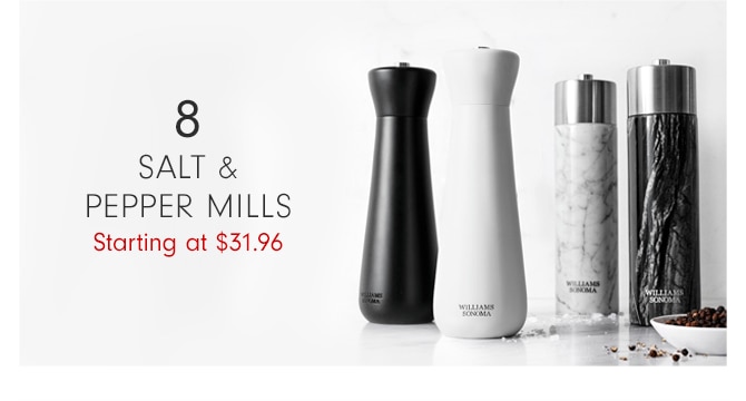 SALT & PEPPER MILLS - Starting at $31.96