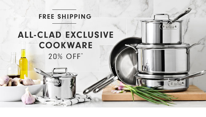 ALL-CLAD EXCLUSIVE COOKWARE 20% OFF*