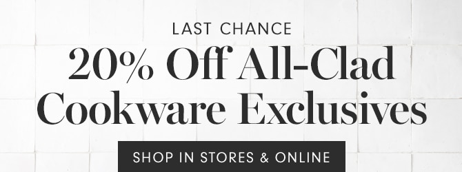 20% Off All-Clad Cookware Exclusives - SHOP IN STORES & ONLINE