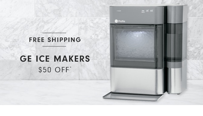 GE ICE MAKERS - $50 OFF*