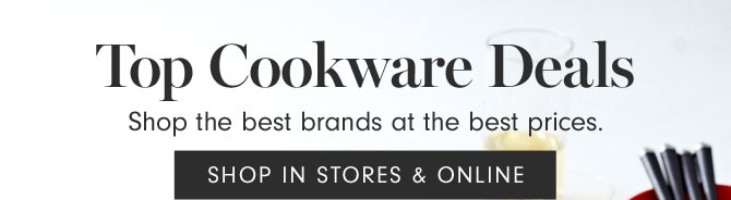 Top Cookware Deals - Shop the best brands at the best prices. SHOP IN STORES & ONLINE