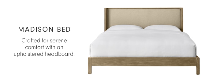 MADISON BED - Crafted for serene comfort with an upholstered headboard.