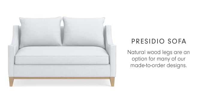 PRESIDIO SOFA - Natural wood legs are an option for many of our made-to-order designs. 
