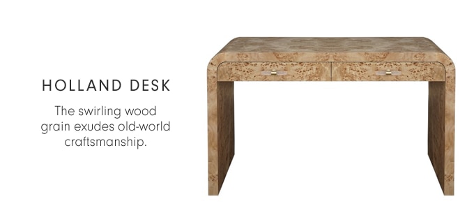 HOLLAND DESK - The swirling wood grain exudes old-world craftsmanship.
