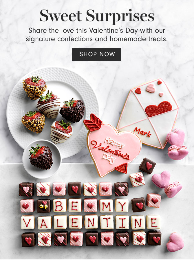 Sweet Surprises - Share the love this Valentine’s Day with our signature confections and homemade treats. - SHOP NOW