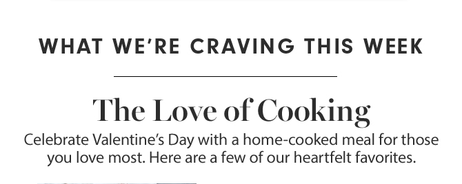 WHAT WE’RE CRAVING THIS WEEK - The Love of Cooking