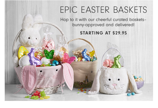 EPIC EASTER BASKETS - STARTING AT $29.95