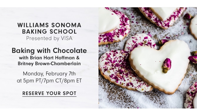 WILLIAMS SONOMA BAKING SCHOOL - Baking with Chocolate - Monday, February 7th at 5pm PT/7pm CT/8pm ET - RESERVE YOUR SPOT