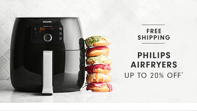 PHILIPS AIRFRYERS UP TO 20% OFF*