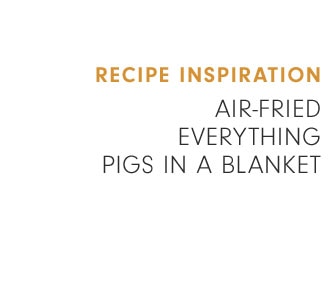 RECIPE INSPIRATION - AIR-FRIED EVERYTHING PIGS IN A BLANKET