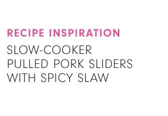 RECIPE INSPIRATION - SLOW-COOKER PULLED PORK SLIDERS WITH SPICY SLAW