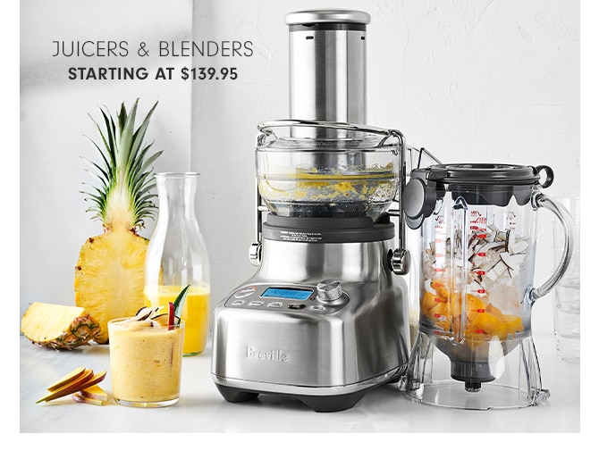 JUICERS & BLENDERS - STARTING AT $139.95