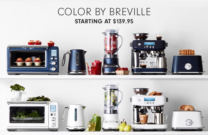 COLOR BY BREVILLE - STARTING AT $139.95