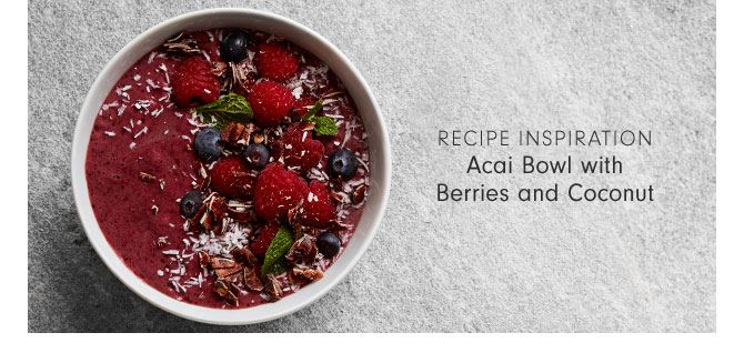 RECIPE INSPIRATION - Acai Bowl with Berries and Coconut