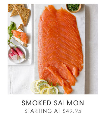 SMOKED SALMON STARTING AT $49.95